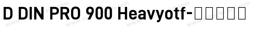 D DIN PRO 900 Heavyotf字体转换